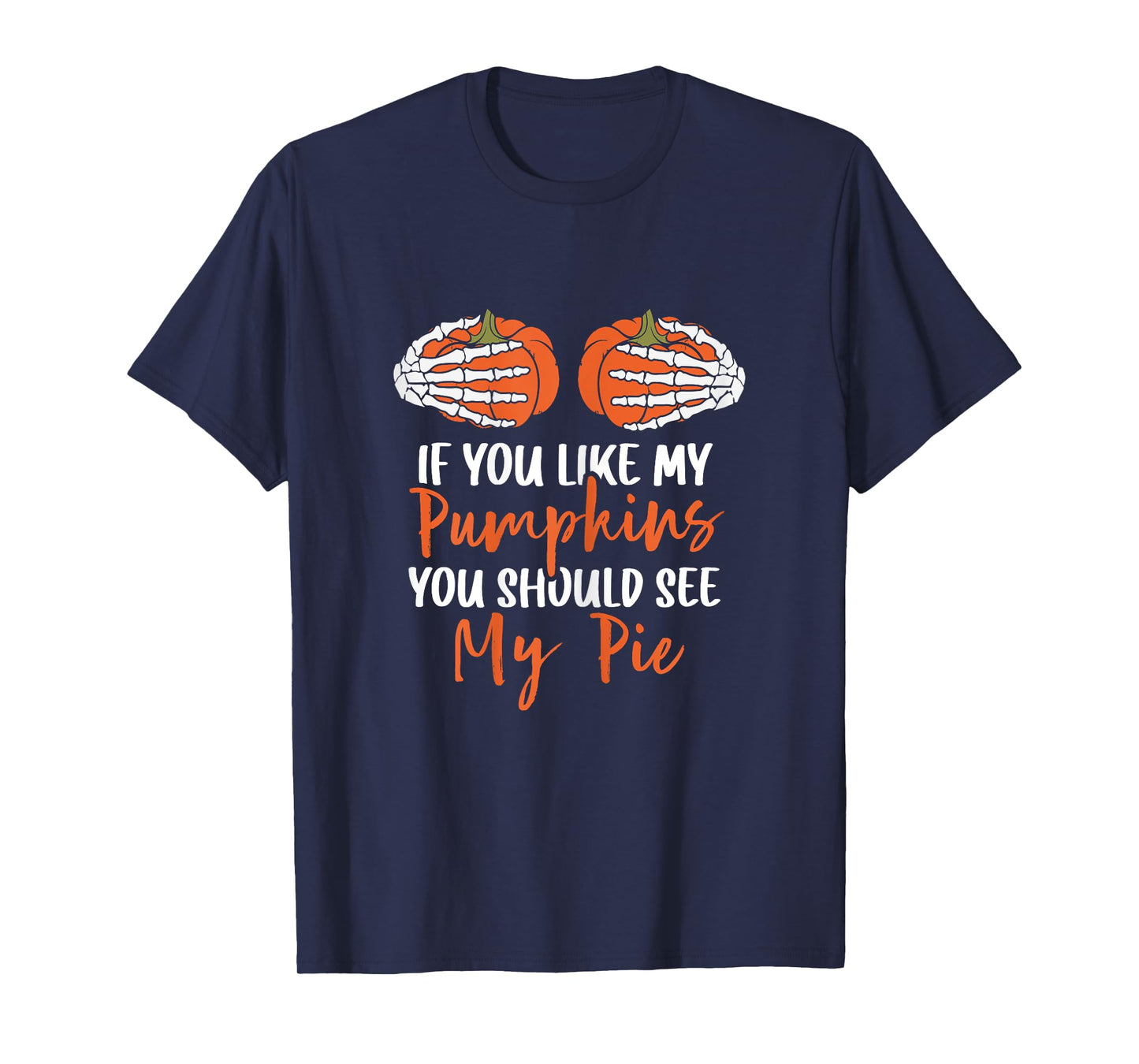 If You Like My Pumpkins You Should See My Pie Halloween T-Shirt