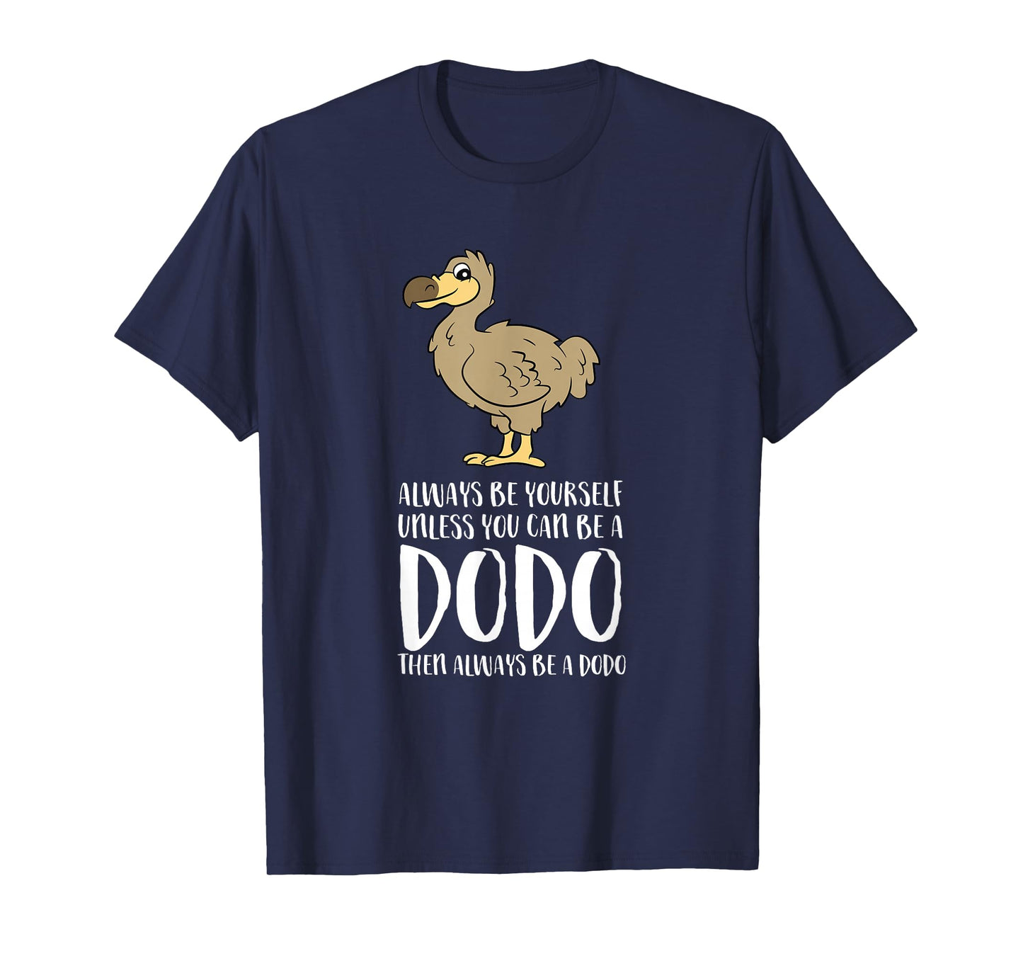 Always Be Yourself Unless You Can Be A Dodo Bird T-Shirt Small