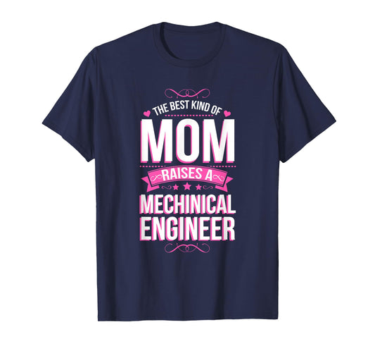 The Best Kind of Mom Raises a Mechanical Engineer T-Shirt