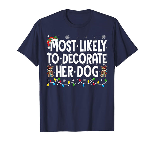 Most Likely to Decorate Her Dog Christmas Xmas Men Women T-Shirt