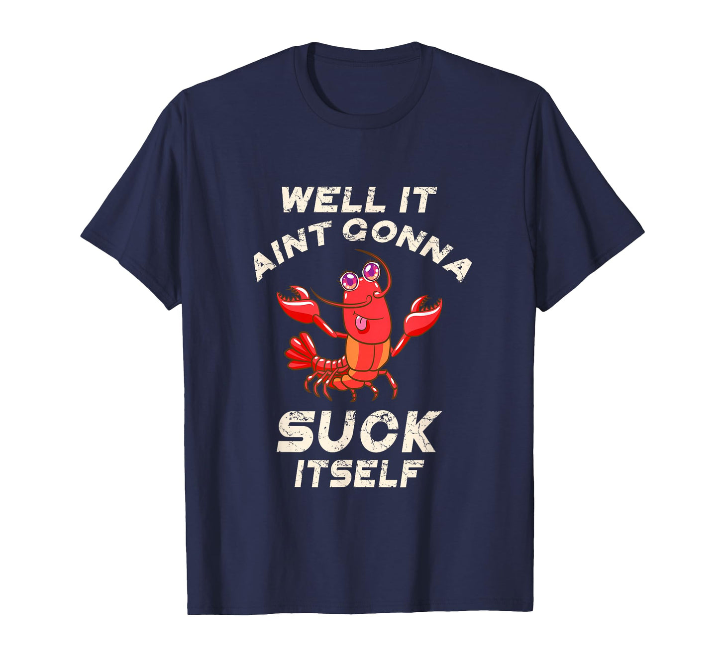 Crawfish Boil It Ain't Gonna Suck Itself Lobster Men Women T-Shirt