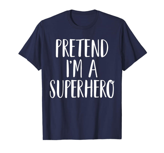 Pretend I'm A Superhero Family Women Men Halloween Costume T-Shirt