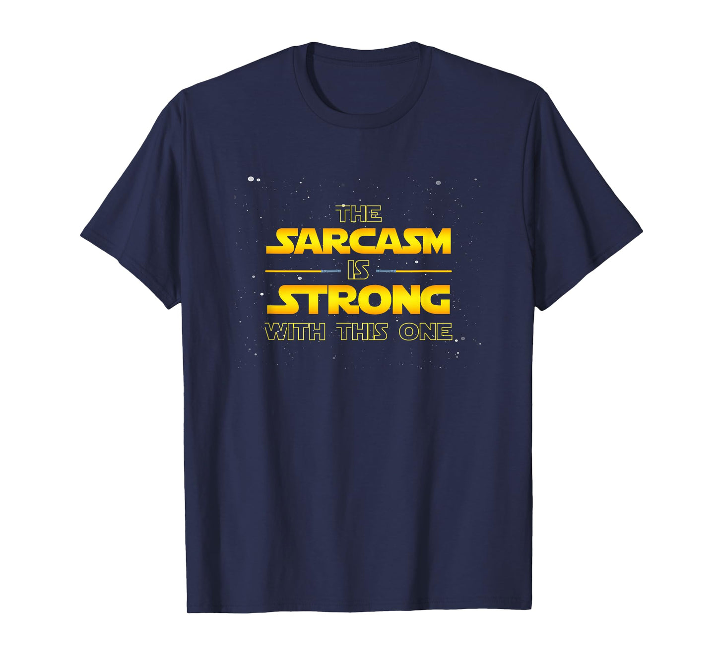 The Sarcasm is Strong with This One - Funny Quote T-Shirt