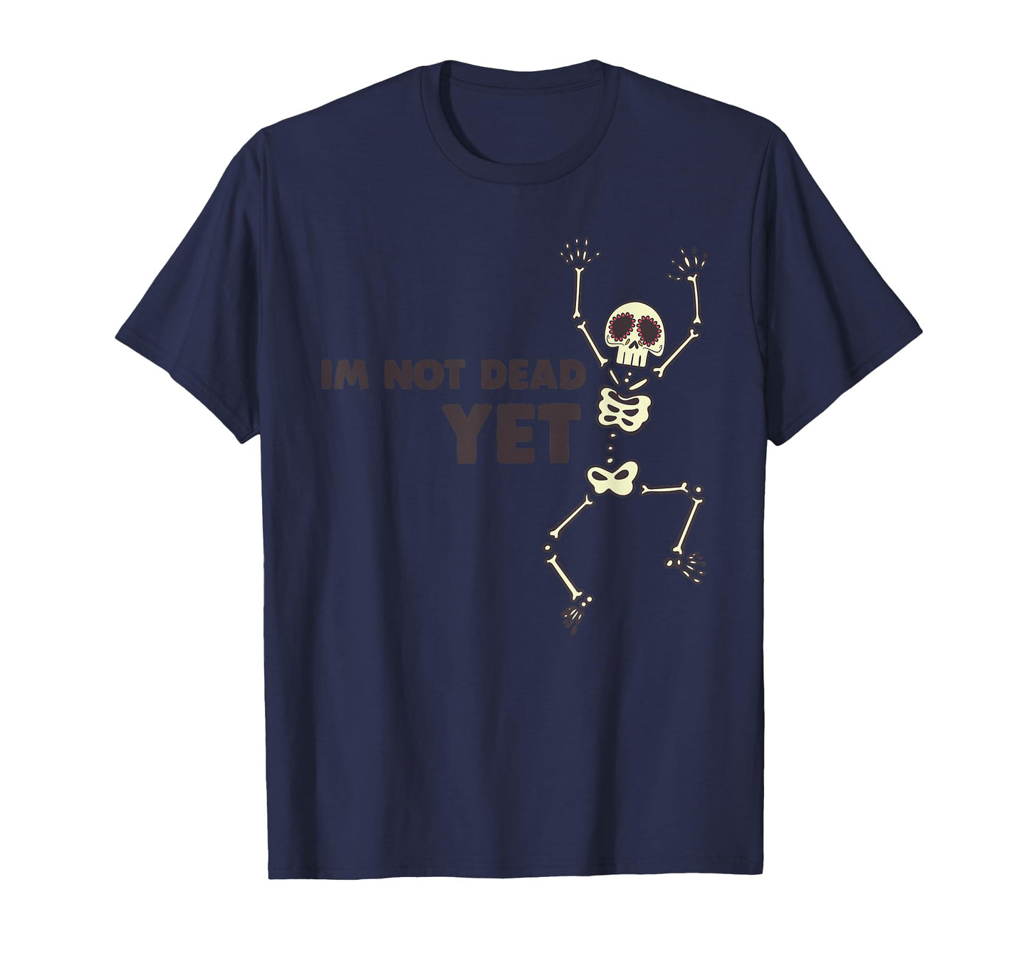 I'm Not Dead Yet T Shirt T-Shirt