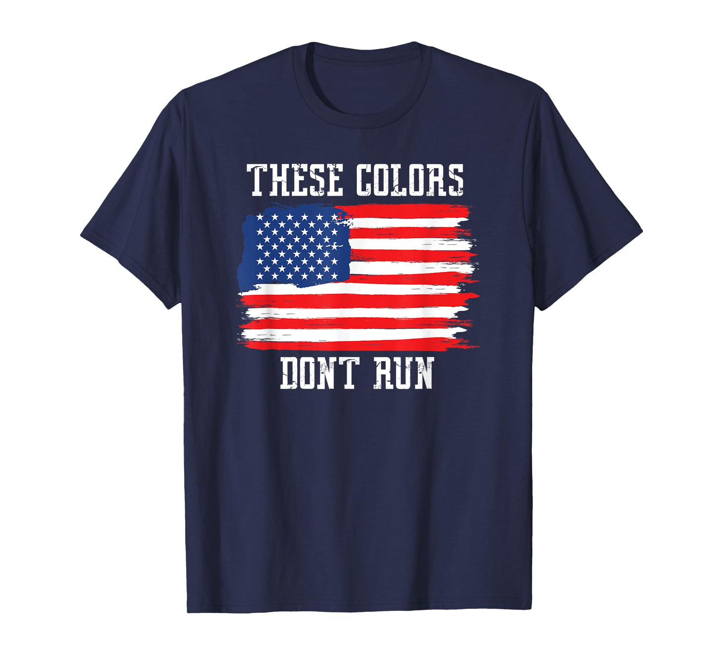 These Colors Don't Run, Patriotic USA American Flag T-shirt T-Shirt