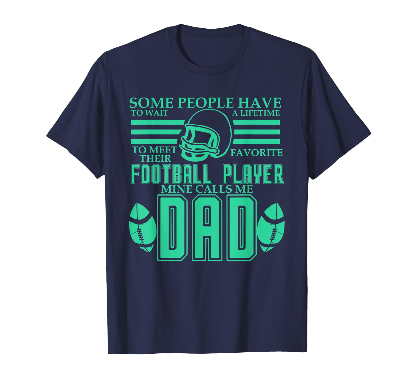 Mens People Wait Meet Favorite Football Player Mine Calls Me Dad T-Shirt