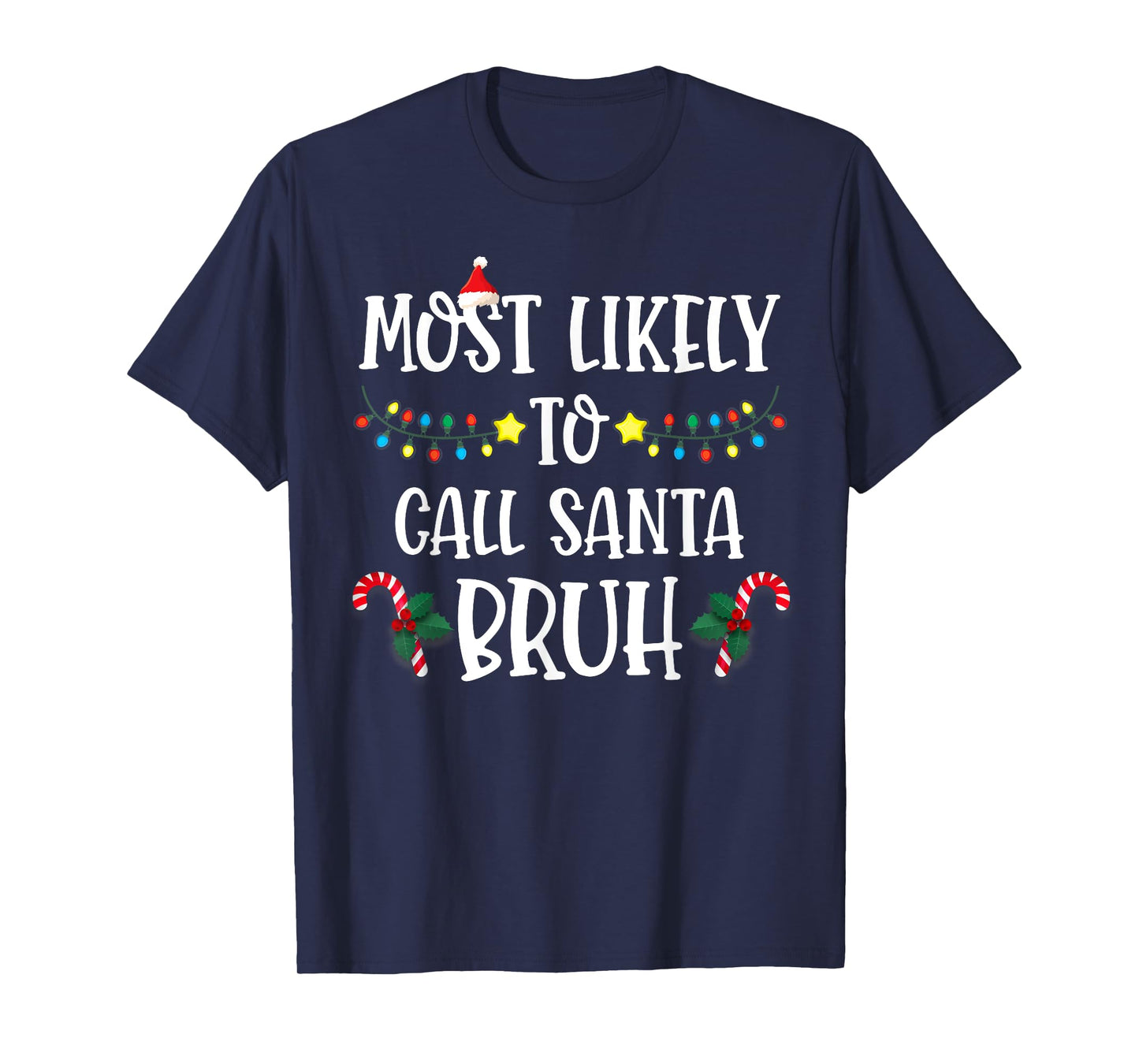 Christmas Likely Call Santa Bruh Xmas Family Men Women Kids T-Shirt