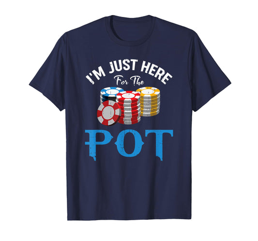 Funny Design for Poker fans - I'm just here for the Pot T-Shirt