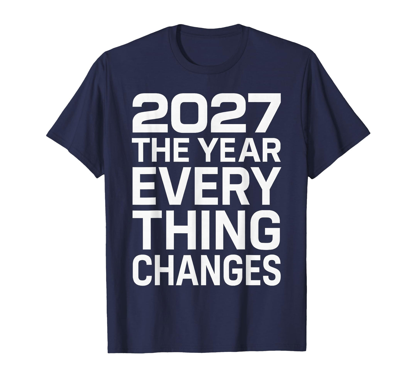 2027 The Year Everything Changes T-Shirt