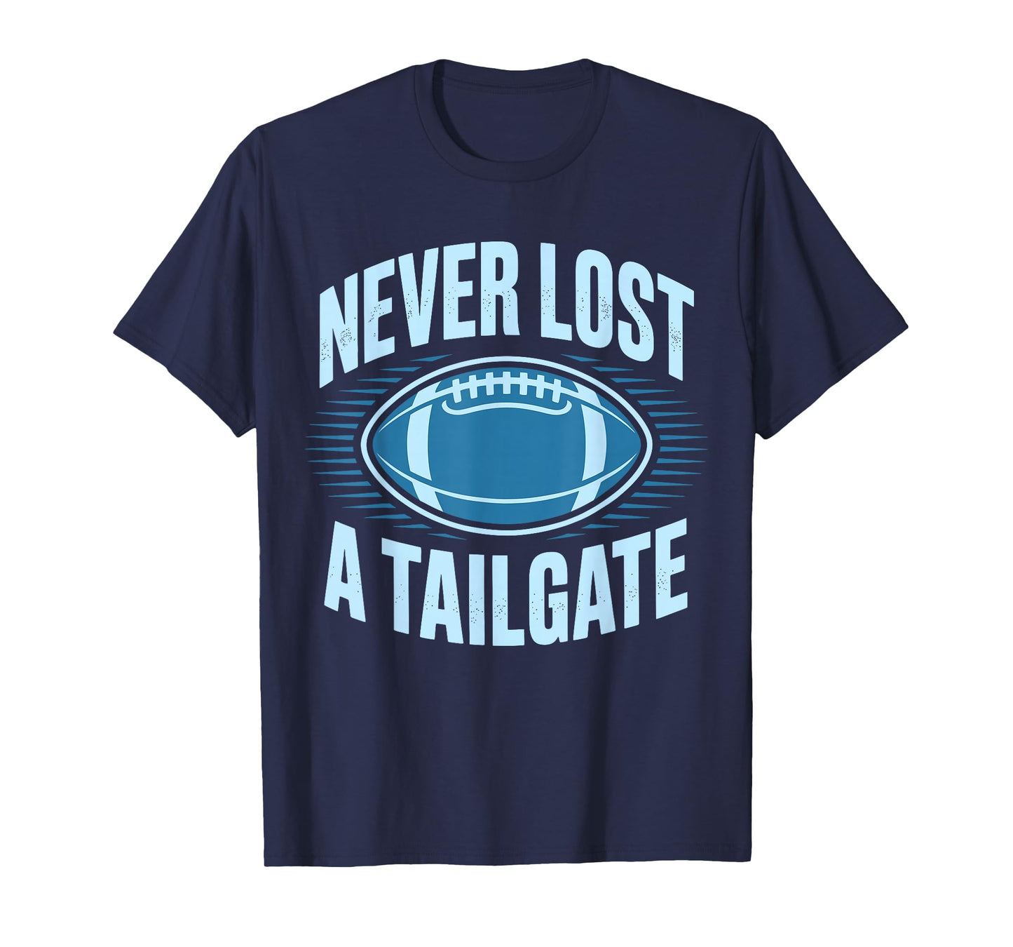 Never Lost A Tailgate Funny Football Game Day T-Shirt