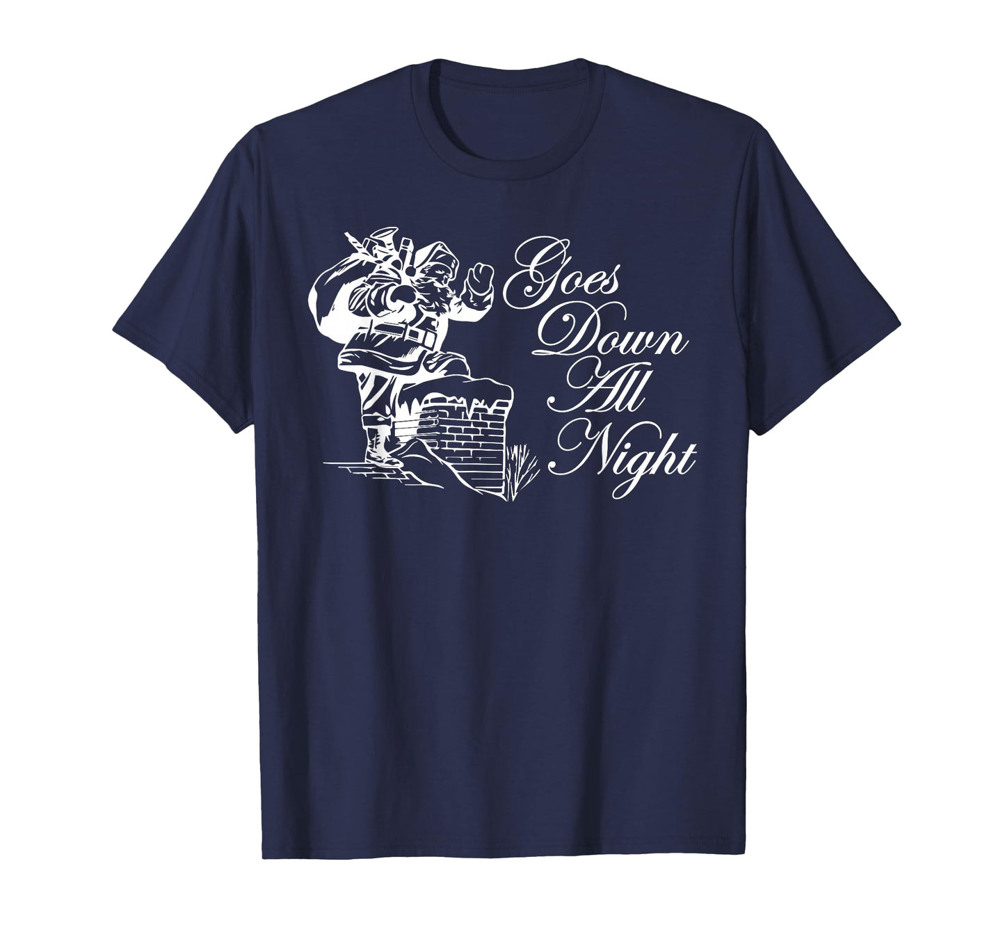 Santa Goes Down All Night Chimney Funny Adult Novelty Gym T-Shirt