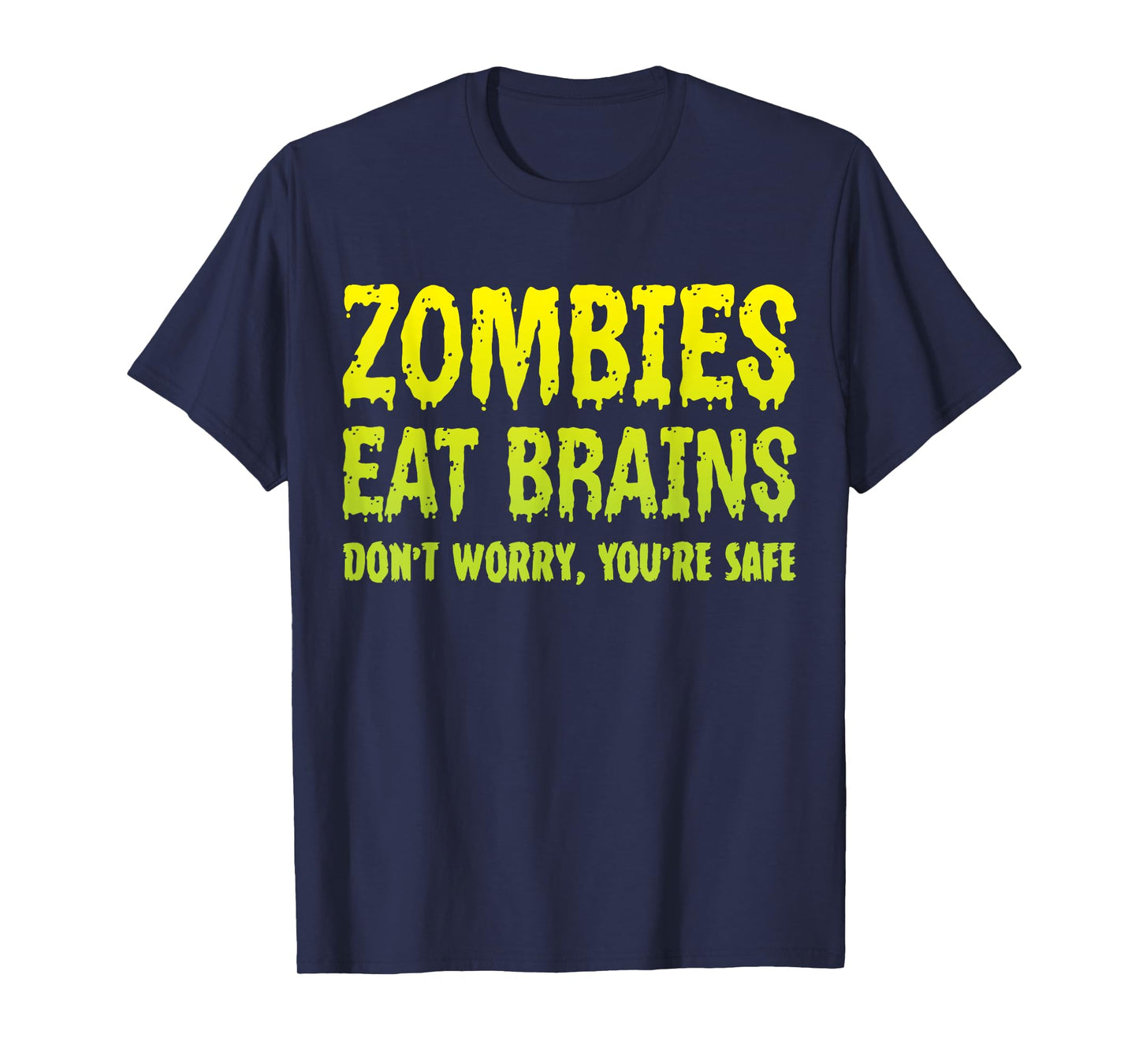 Zombies Eat Brains Don't Worry You're Safe Halloween Zombie T-Shirt