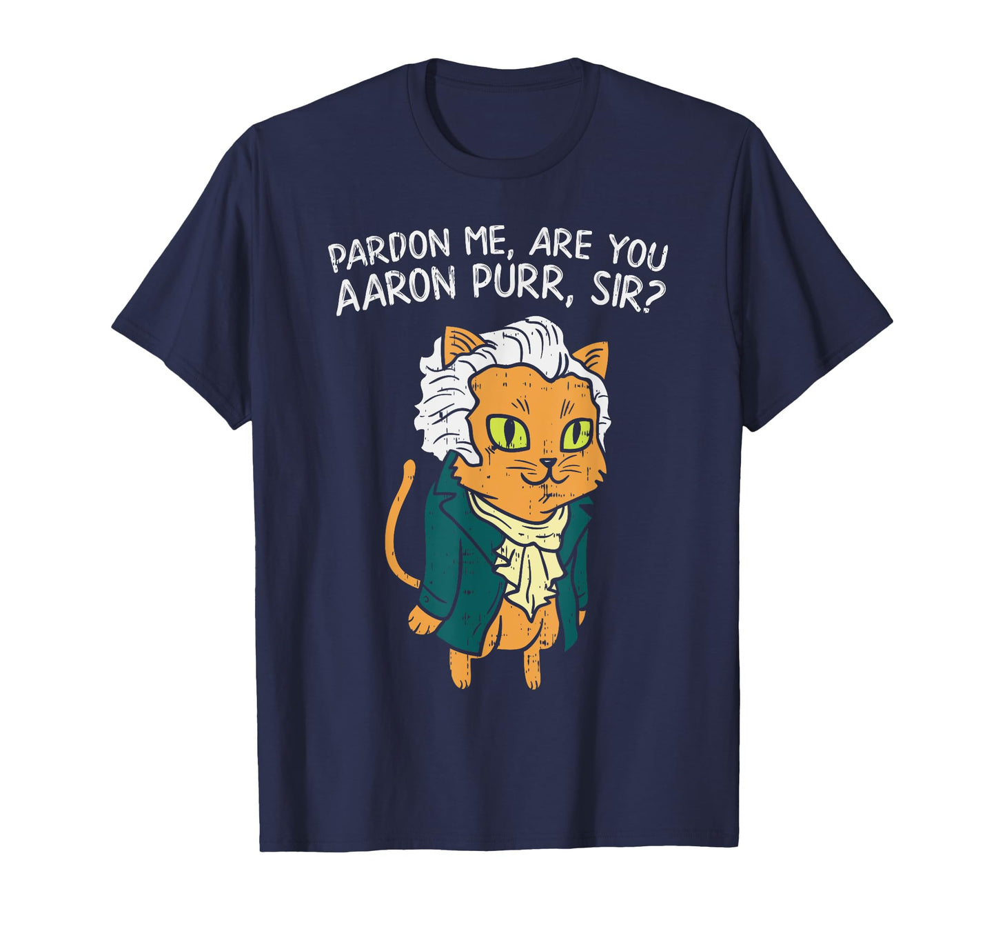 Are You Aaron Purr Sir Funny 4th Of July Hamilton Cat Gift T-Shirt for Men Women Kids