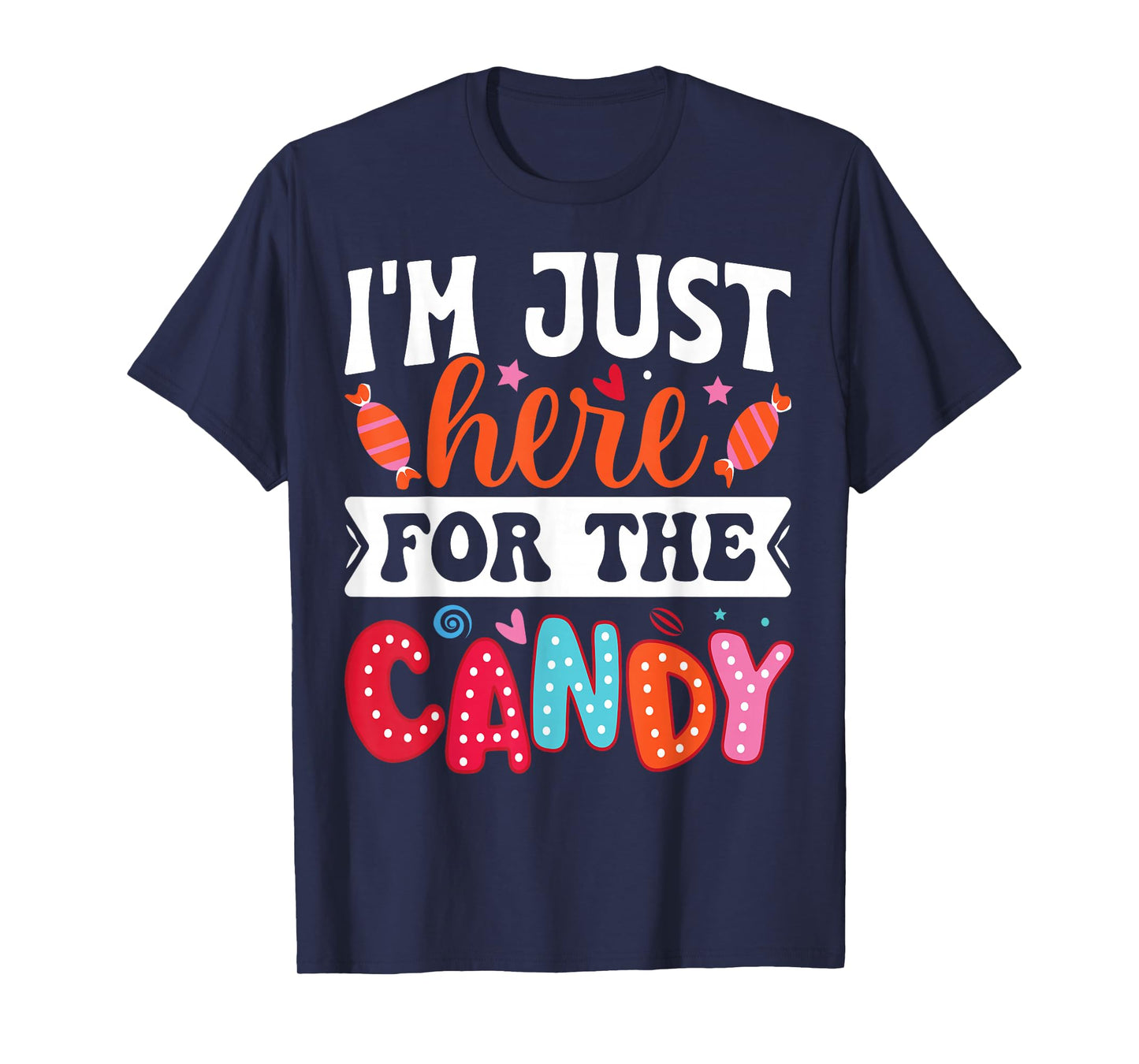 I'm Just Here For The Candy Funny Christmas Halloween Candy T-Shirt