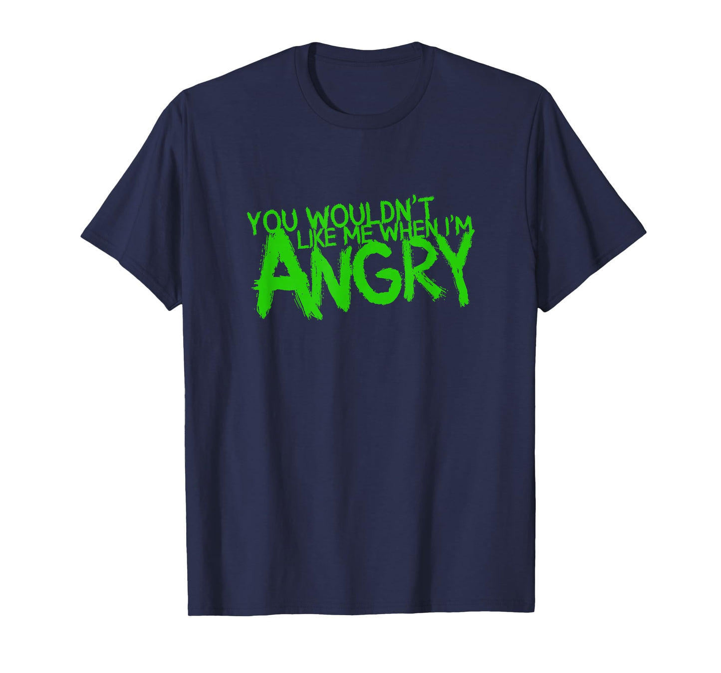 You Wouldn't Like Me When I'm Angry T-Shirt