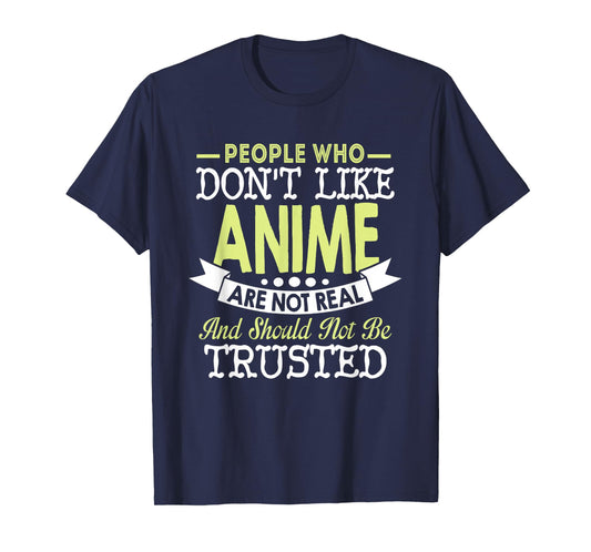 People Who Don't Like Anime Should Not Be Trusted T-Shirt