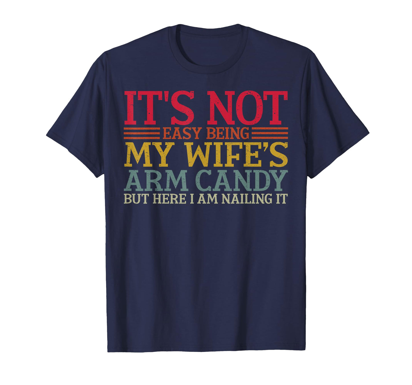 It's Not Easy Being My Wife's Arm Candy Retro T-Shirt