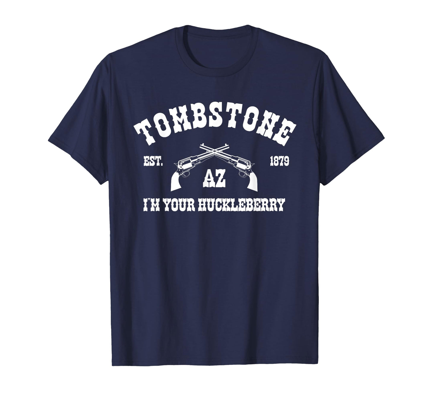 Tombstone AZ Est. 1879 - I'm Your Huckleberry - T-Shirt