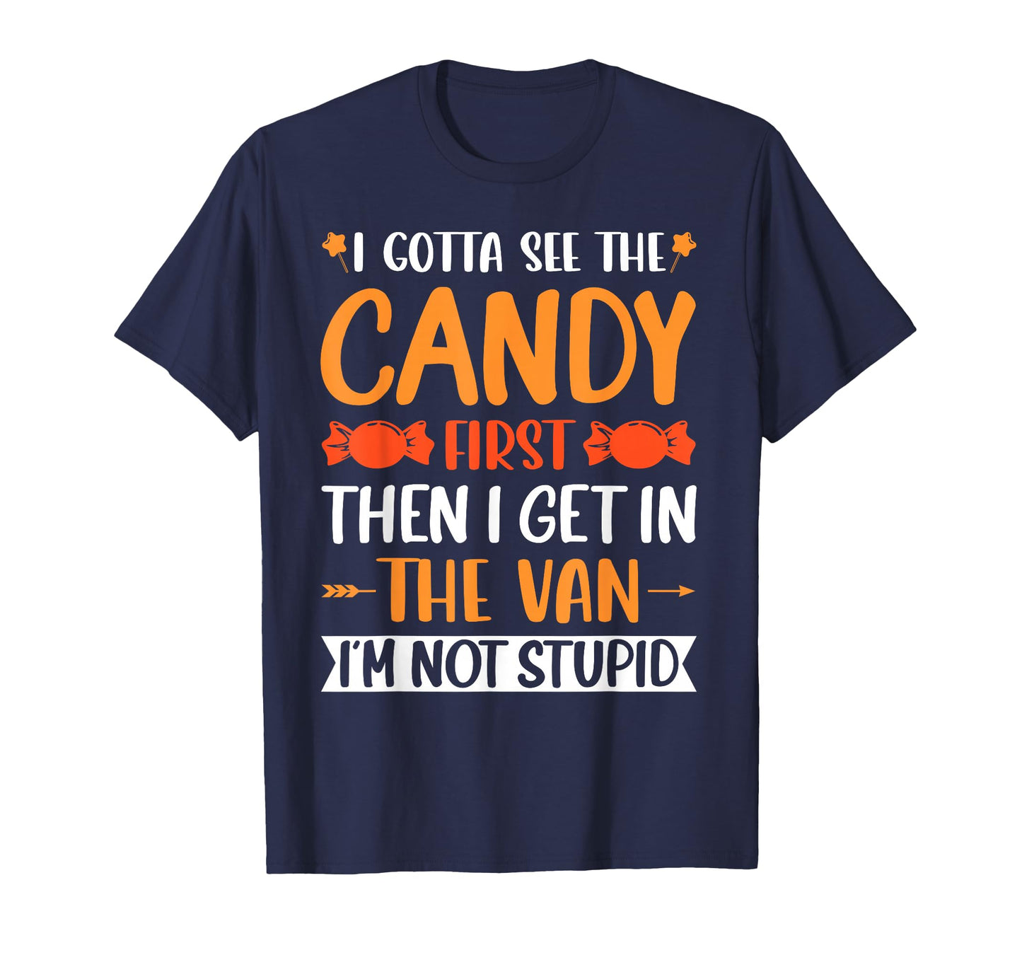 I Gotta See The Candy First. I'm Not Stupid Creepy Adult T-Shirt