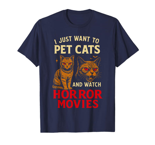 I Just Want to Pet Cats and Watch Horror Movies, Funny Cat T-Shirt