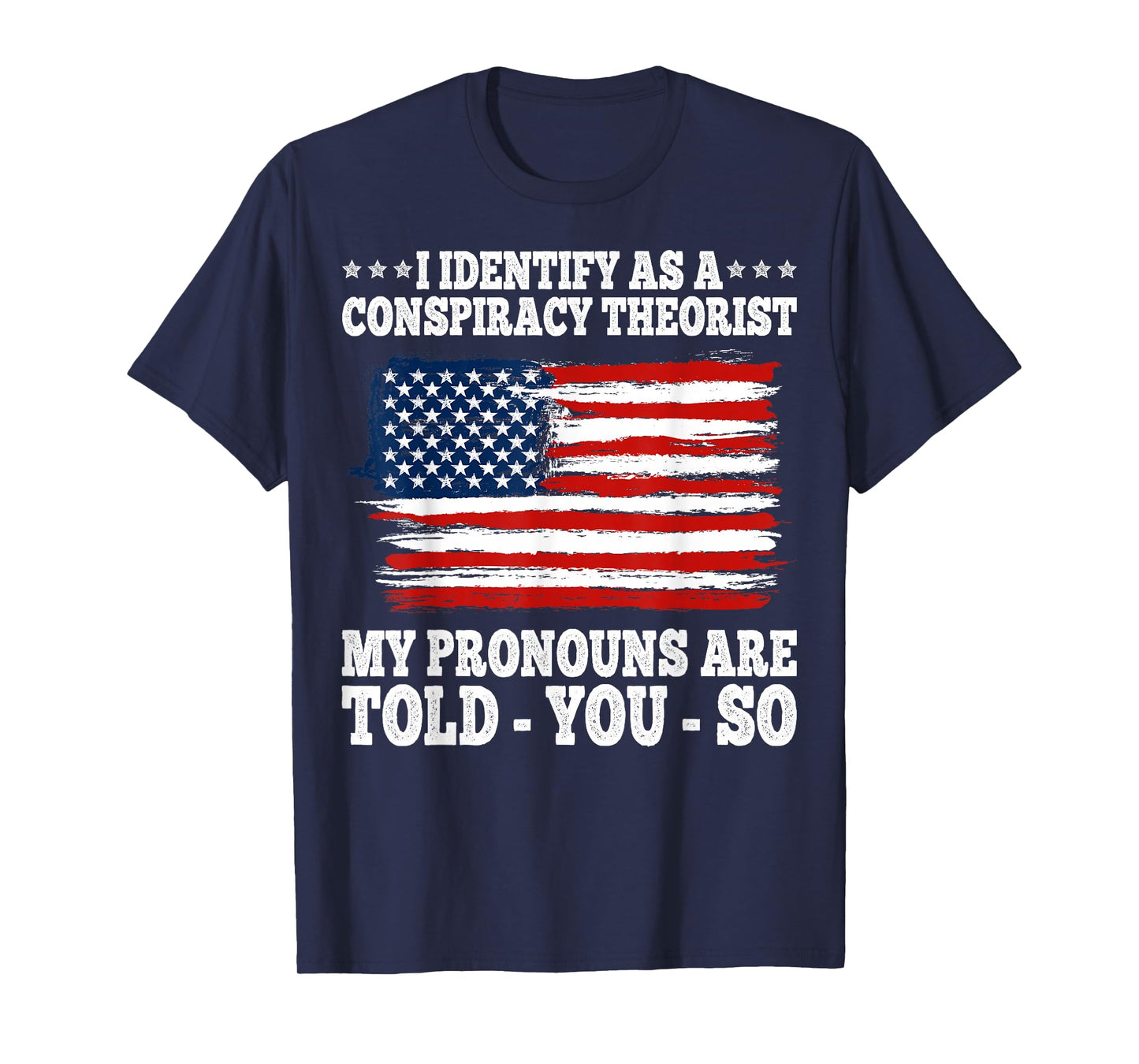 I Identify As A Conspiracy Theorist Pronouns Are Told You So T-Shirt