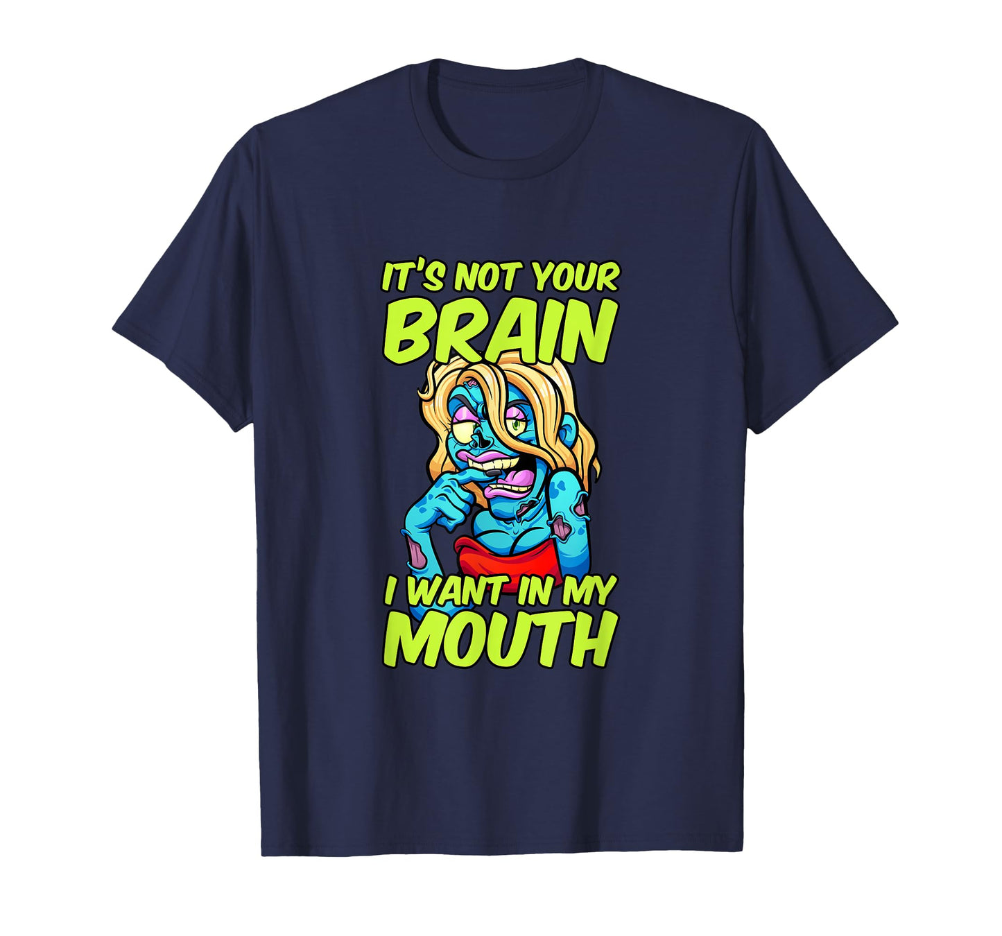 It's Not Your Brain I Want In My Mouth Sexy Zombie Woman T-Shirt