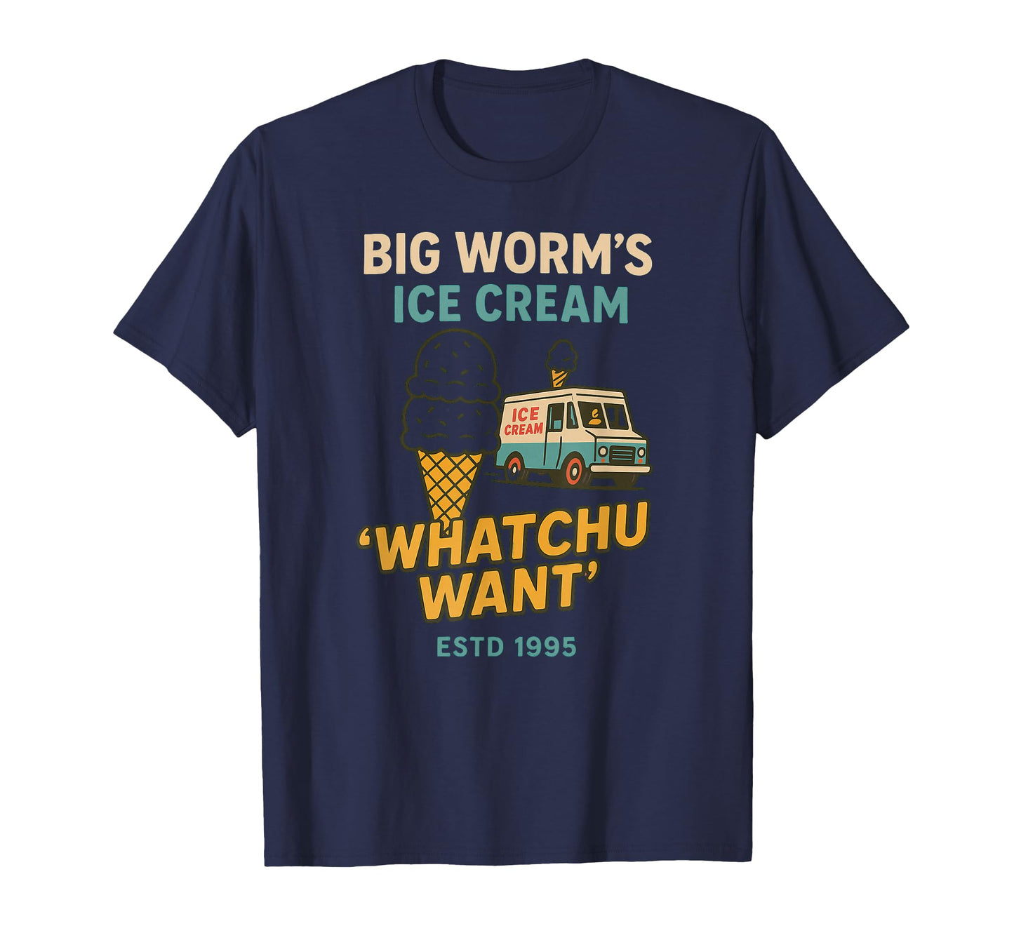 Big Worm's Ice Cream - 'Whatchu Want' T-Shirt