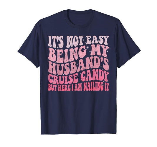 It's Not Easy Being My Husband's Cruise Candy Fun Wife T-Shirt