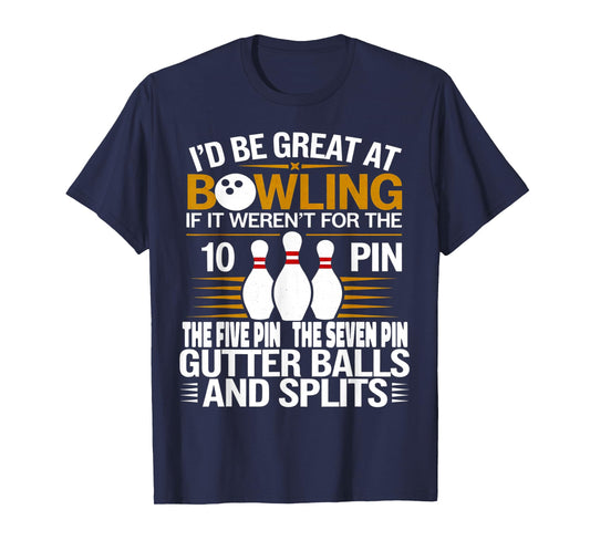 Funny Saying I'd Be Great At Bowling If Seven Ten Pin T-Shirt
