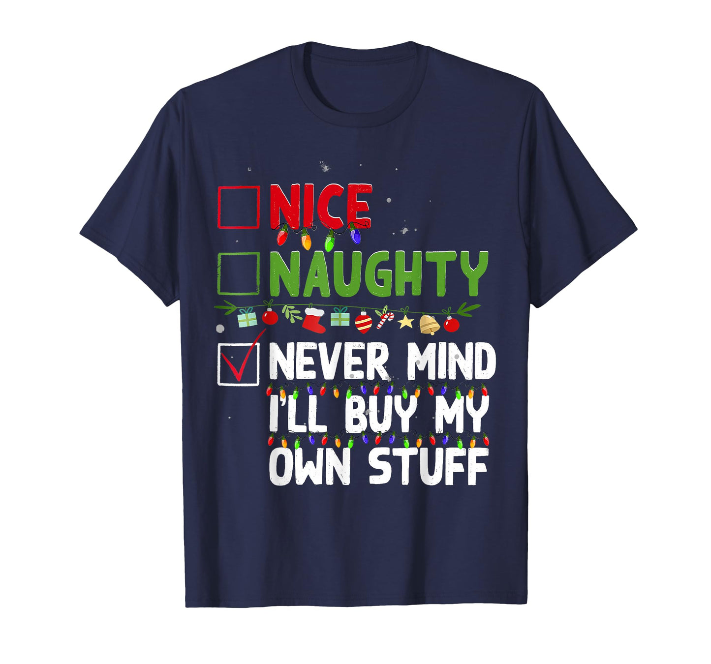 Nice Naughty Never Mind I'll Buy My Own Stuff Christmas List T-Shirt