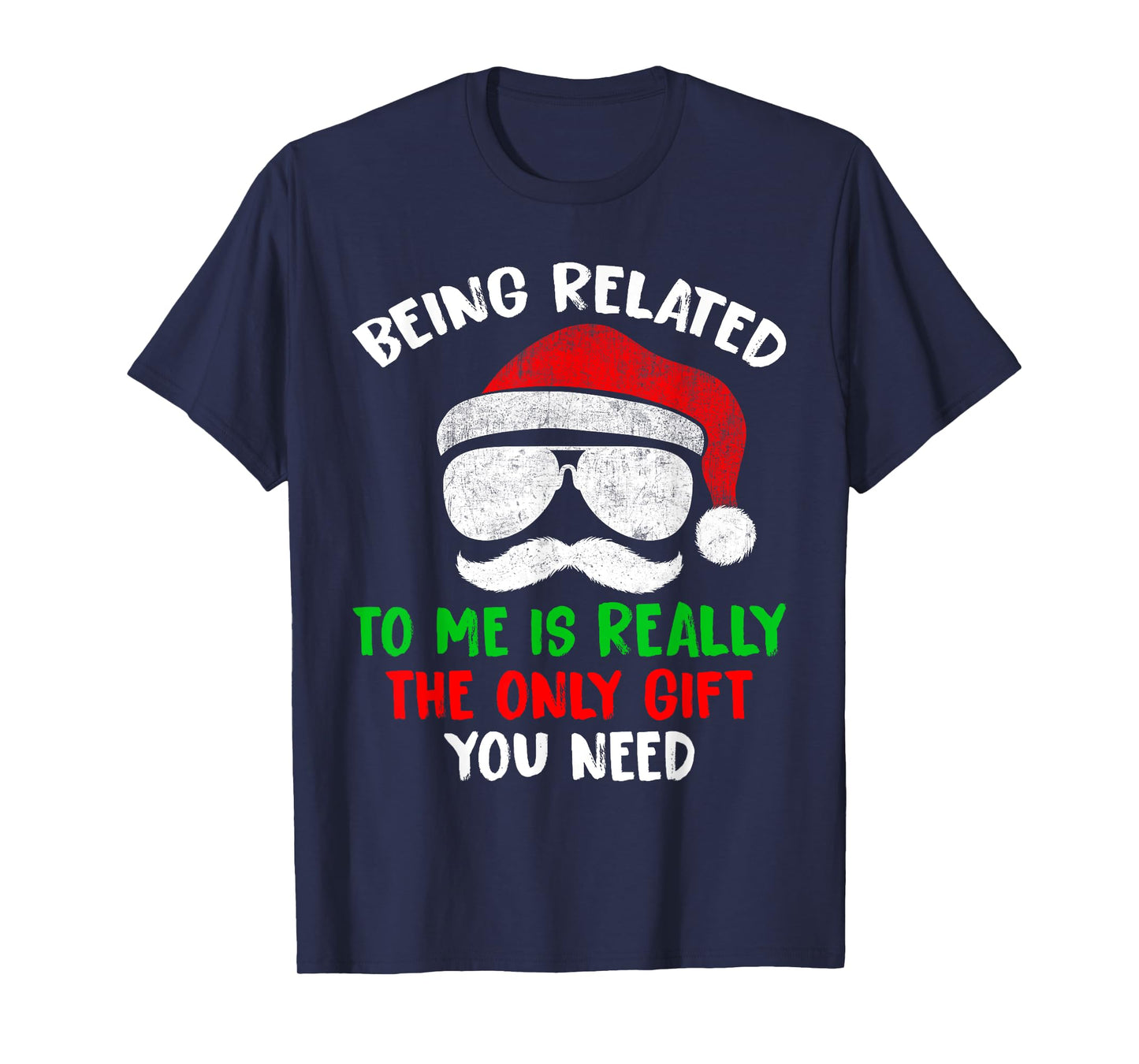 Being Related To Me Is Really The Only Gift You Need Funny T-Shirt