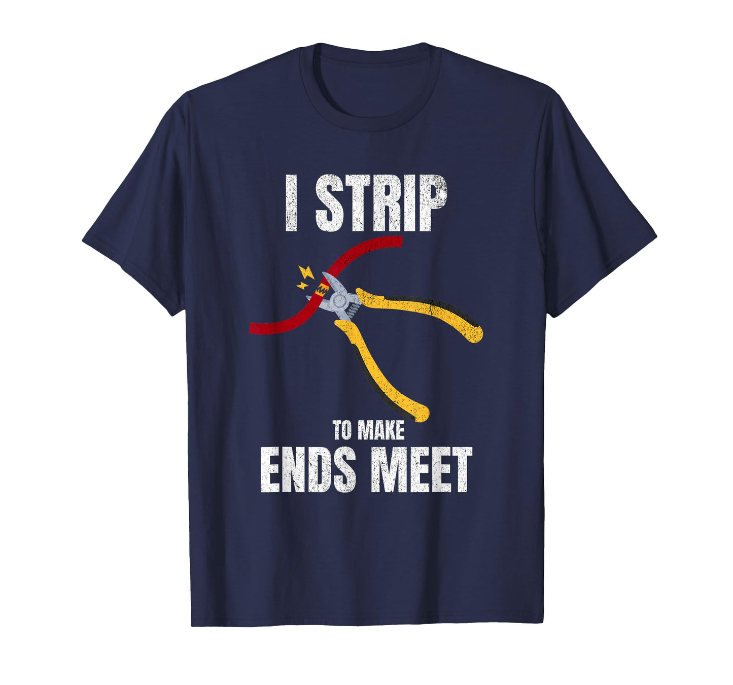 I Strip to Make Ends Meet Funny Electrician Men Women T-Shirt