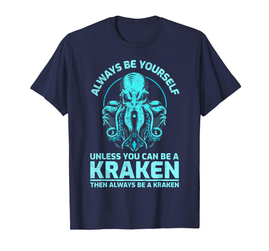 Always Be Yourself Unless You Can Be A Kraken, Funny Kraken T-Shirt