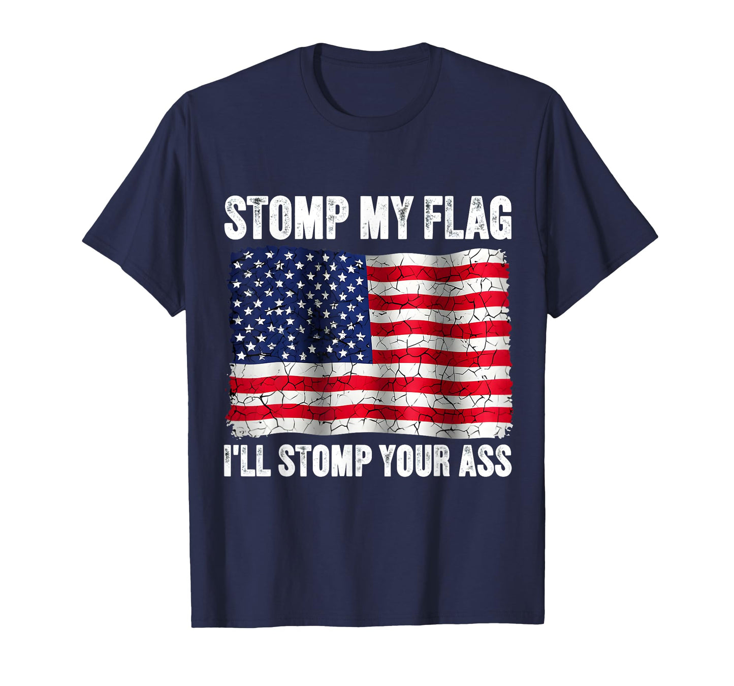 Stomp My Flag I'll Stomp Your Ass Patriotic American Patriot T-Shirt