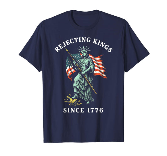 Statue of Liberty 4th of July, Rejecting Kings Since 1776 T-Shirt