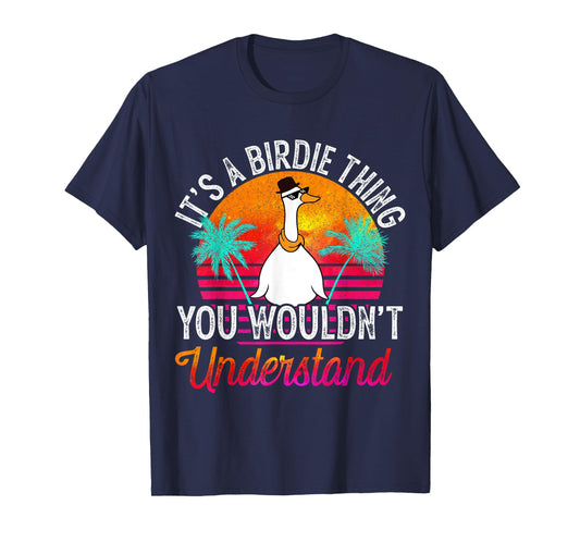 It's A Birdie Thing You Wouldn't Understand Funny Birdie T-Shirt