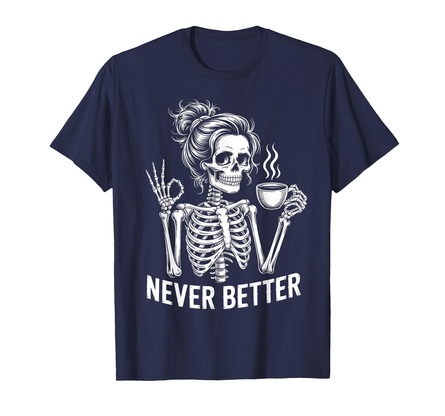 Skeleton Messy Bun Drinking Coffee Never Better For Women T-Shirt