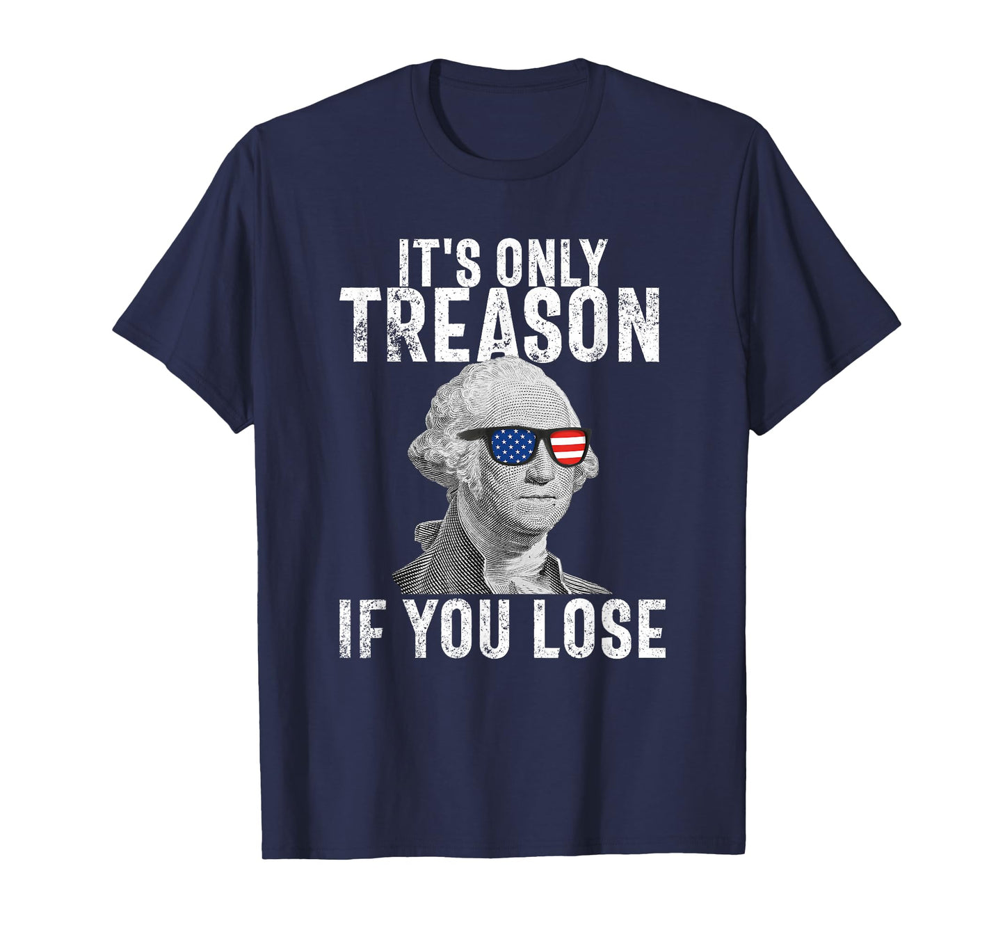 It's Only Treason If You Lose George Washington 4th of July T-Shirt