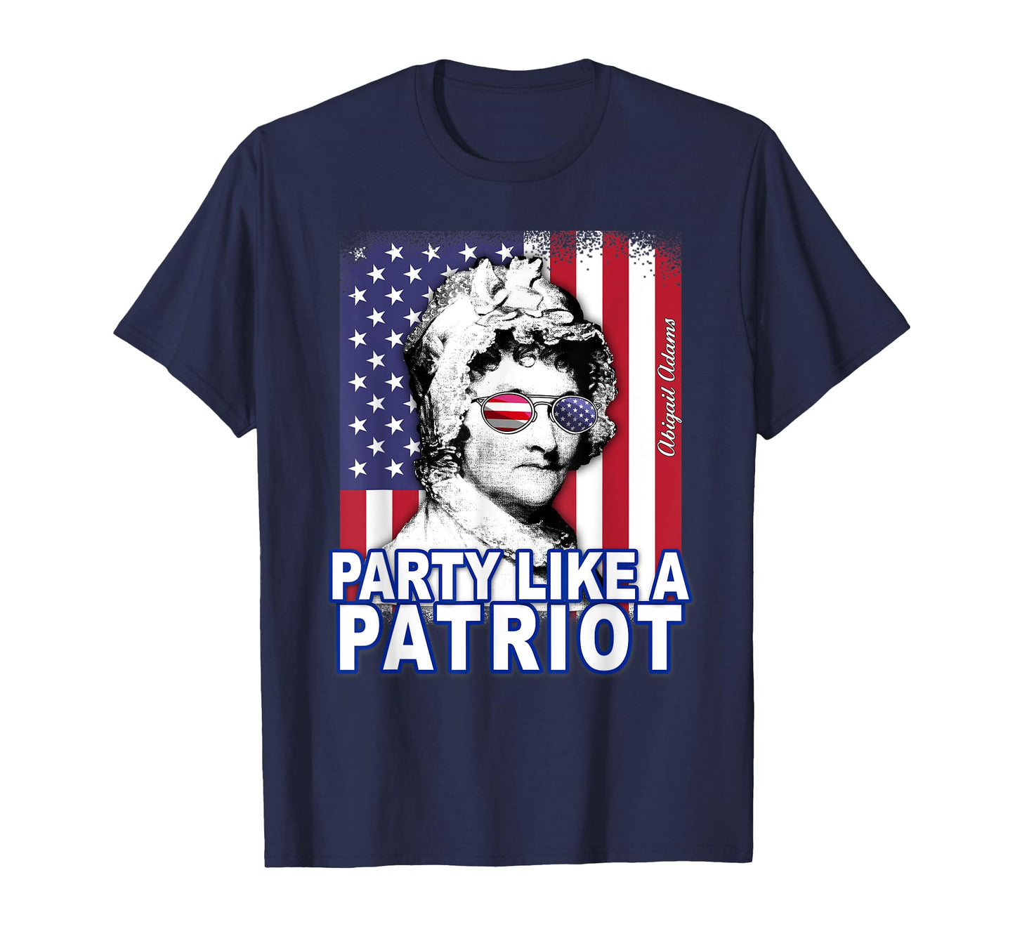 Abigail Adams Party Like a Patriot Feminist 4th of July USA T-Shirt