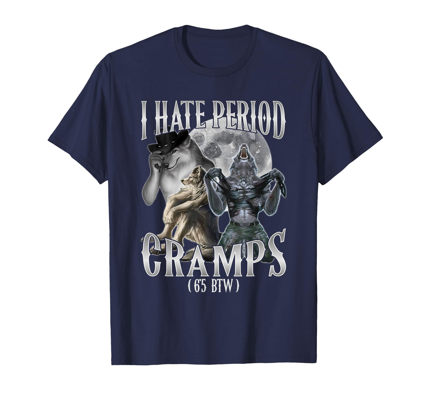 I Hate Period Cramps Cringe Alpha (6'5 BTW) performative Guy T-Shirt