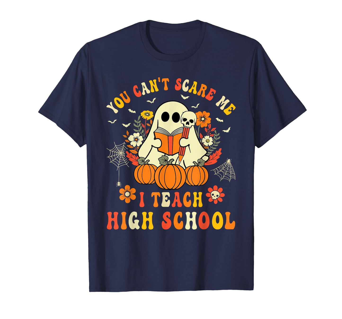 You Can't Scare Me I Teach High School Teacher Halloween T-Shirt