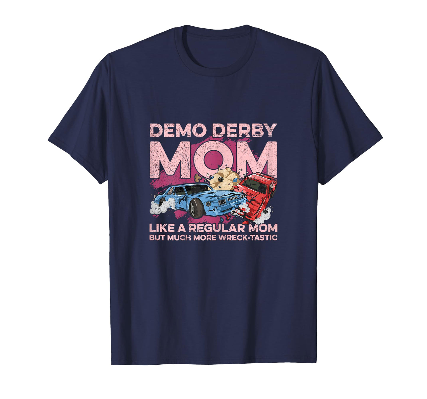 Smashing Cars Demolition Derby Pun for a Demo Derby Mom T-Shirt