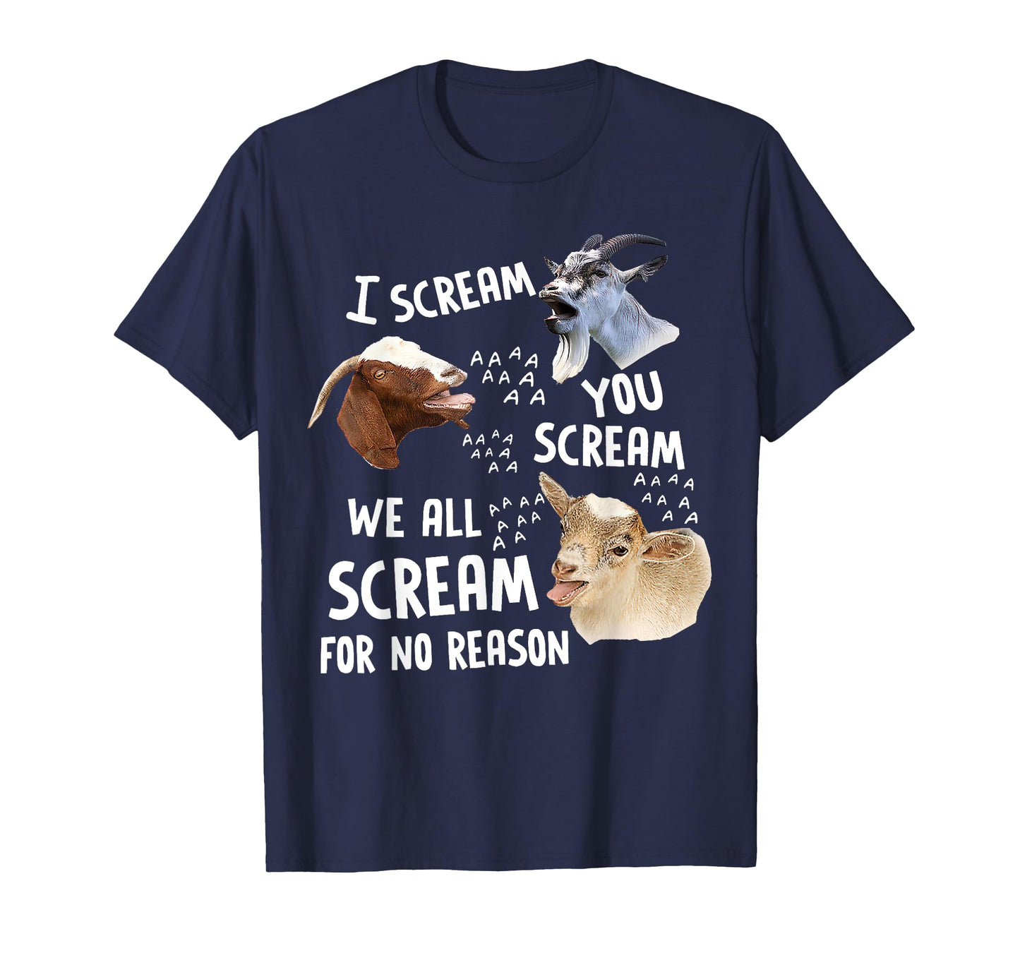 I Scream You Scream We-All-Scream For No Reason Goat Funny T-Shirt