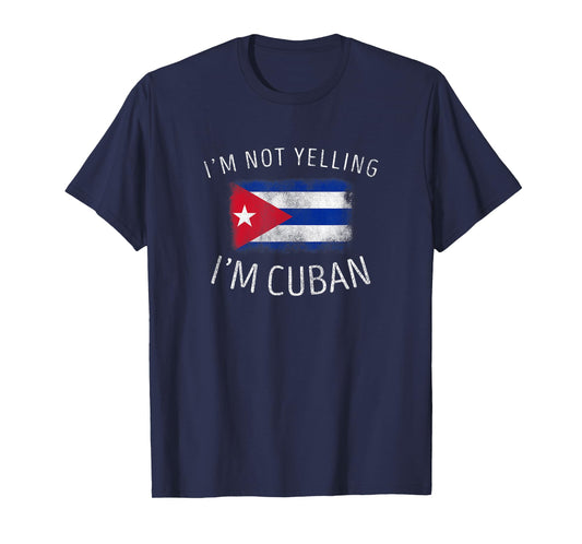 I'm Not Yelling, I'm Cuban - Funny Cuba Pride T-Shirt