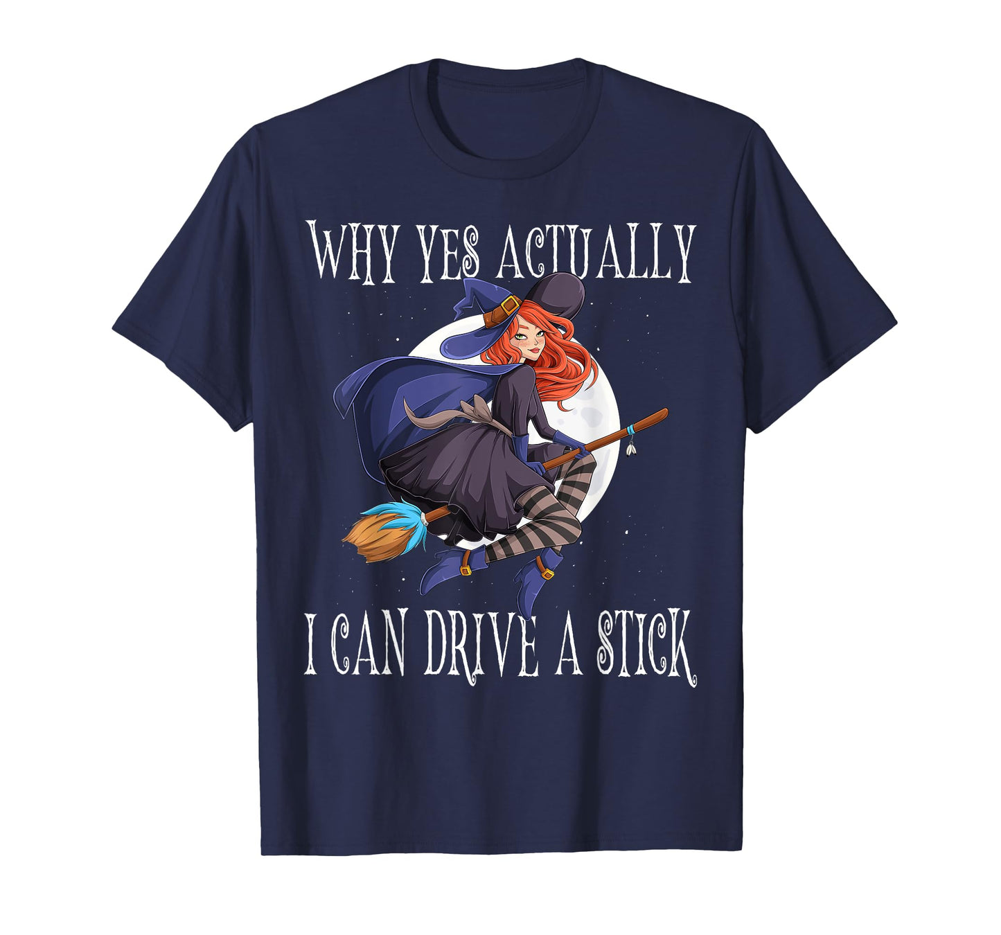 Why Yes Actually I Can Drive A Stick Witch Costume T-Shirt