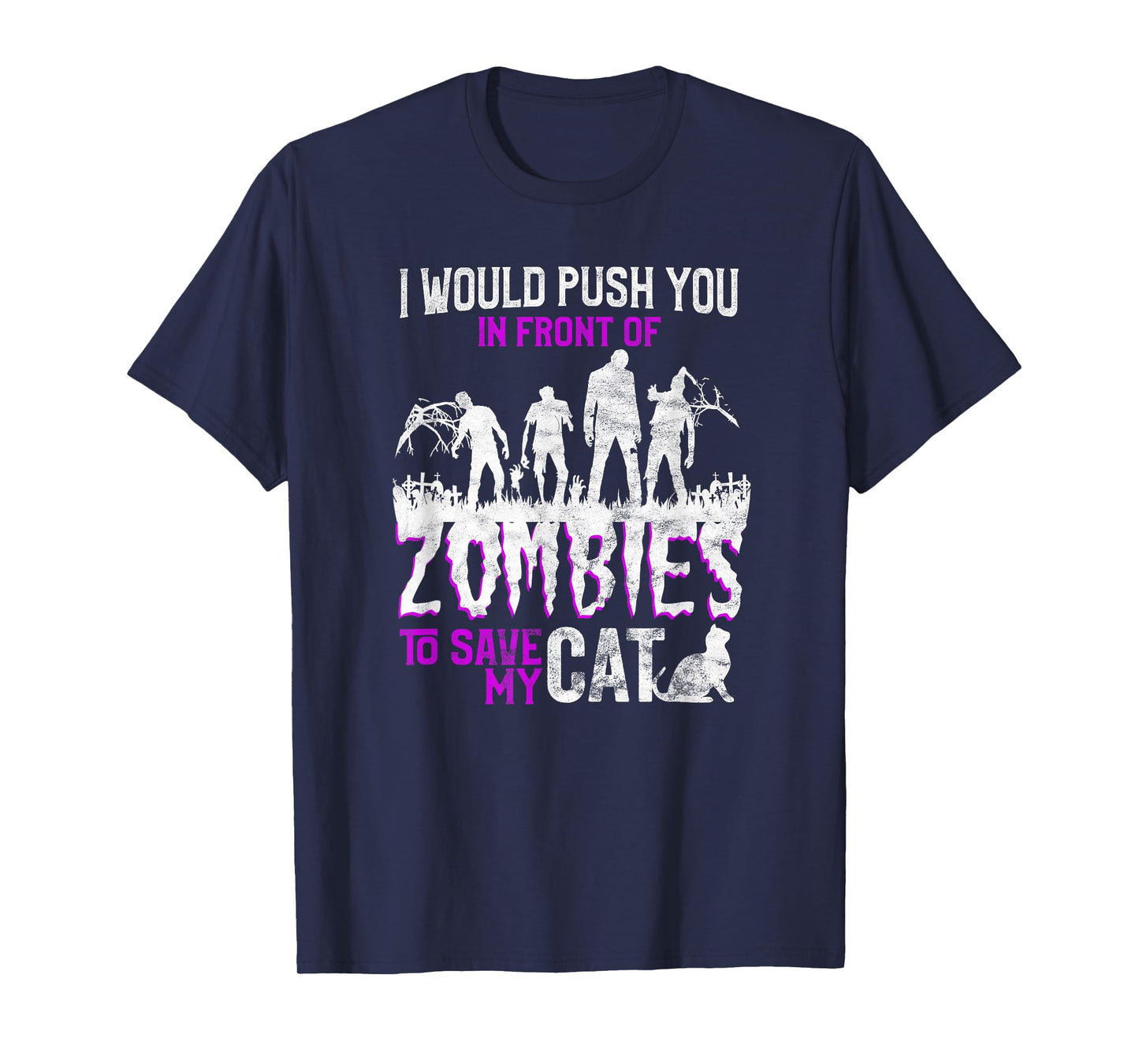 I Would Push You In Front Of Zombies To Save My Cat Men Women Kids T-Shirt