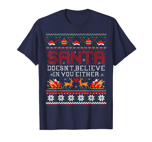 Santa Doesn't Believe In You Either Ugly Christmas Sweater T-Shirt