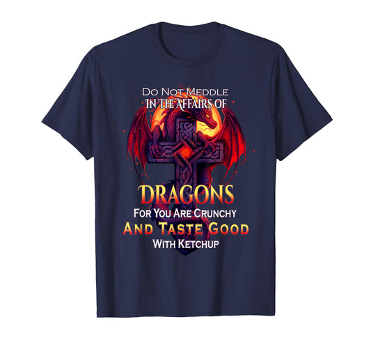 Do Not Meddle In the Affairs Of Dragons Fantasy T-Shirt