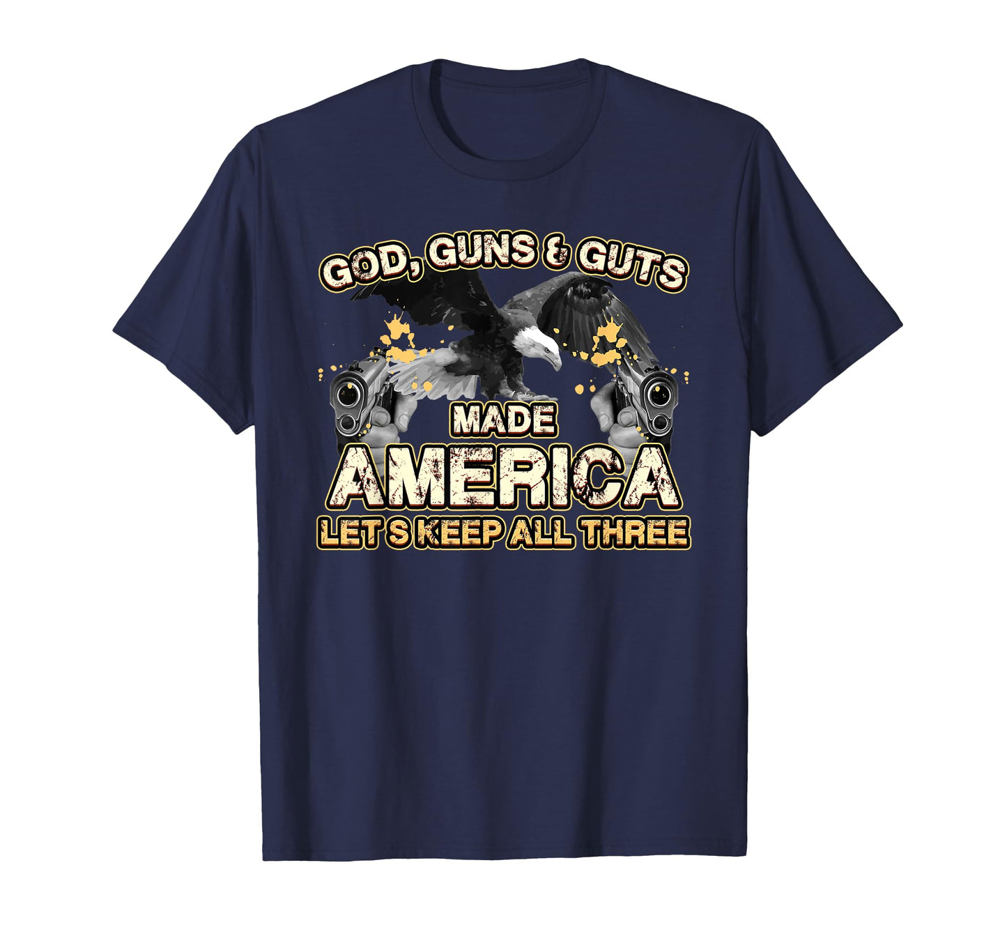 God Guns Guts Made America Lets Keep Three Independence T-Shirt