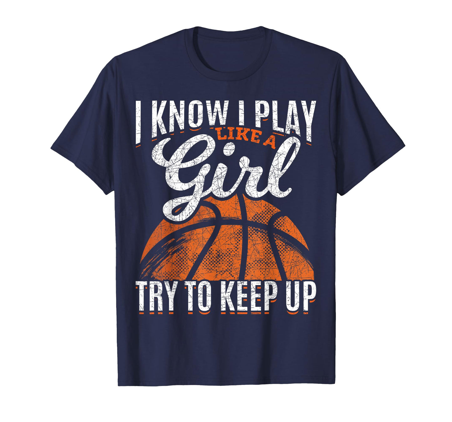 I Know I Play Like A Girl Try To Keep Up Funny Basketball T-Shirt